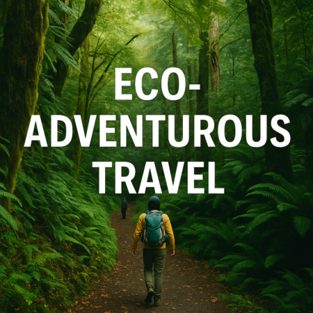 Exploring the World Sustainably – The Rise of Eco-Adventurous Travel